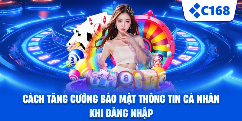 Cách tăng cường bảo mật thông tin cá nhân khi đăng nhậ