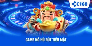 Game Nổ Hũ Rút Tiền Mặt