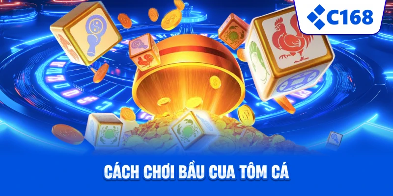 Cách chơi Bầu Cua Tôm Cá