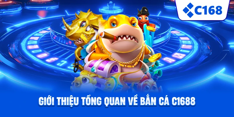 Giới thiệu tổng quan về bắn cá C1688