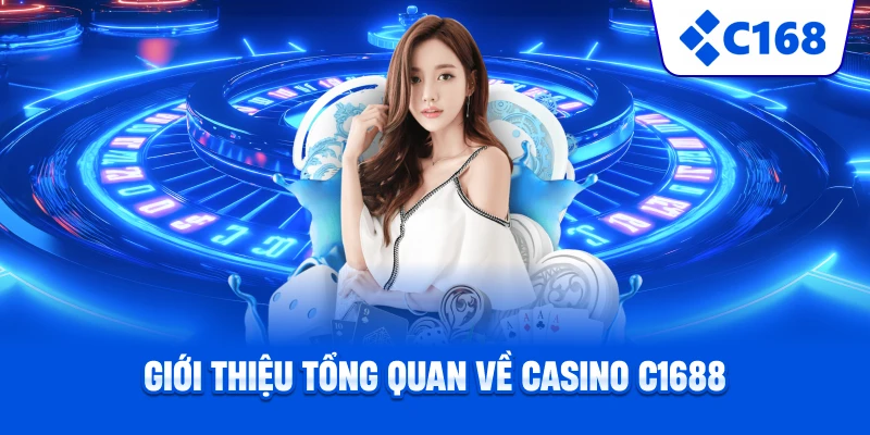 Giới thiệu tổng quan về casino C1688