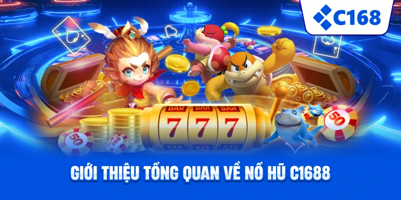 Giới thiệu tổng quan về nổ hũ C1688